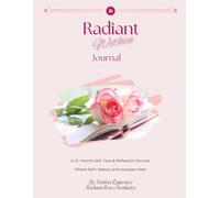 Radiant Within: A 12-Month Self-Care Journal: Faith-Based Reflections for Mind, Body, and Spirit