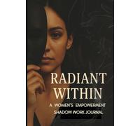 Radiant Within: A Women’s Shadow Work Journal - A Guided 90-Day Journey to Release Perfectionism, Heal People-Pleasing, and Reclaim Self-Worth: Daily ... Empowerment, Confidence, and Authentic Living