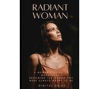 Radiant Woman: A WOMAN’S GUIDE TO MENOPAUSE: RADIANT THROUGH THE CHANGE A Warm, Honest Guide to P: 5 (Digital Daisy: Elevated Woman)