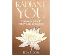 Radiant You: A Woman's Guide to Self-Love & Confidence (Lina Bloom Women's Empowerment)