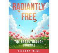 Radiantly Free: The Breakthrough Journal