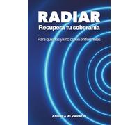 RADIAR Recupera tu soberanía: Para quienes ya no creen en fórmulas