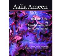 Radiate: A 90-Day Transformational Self-Love Journal: A Guided Journey to Embrace, Empower, and Elevate Your True Self