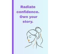 Radiate Confidence, Own Your Story: A Motivational Lined Journal to Embrace Your Voice and Power