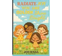 Radiate Joy You are Golden Shine Bright - A Designer Inspirational Journal: Composition Notebook with 120 Lined Pages, College Ruled, 6”W x 9”H
