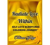 Radiate Love Within: Self-Love Scriptures Coloring Journey