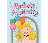 Radiate Positivity: An Inspirational 120-Page Lined Journal for Gratitude, Mindfulness, and Daily Motivation