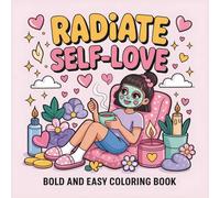 Radiate Self-Love Bold and Easy Coloring Book for Girls and Teens: 50 Confidence-Building Pages with Cute Self-Care Scenes and Positive Affirmations , ... Book to Inspire Yourself and Love Who You Are