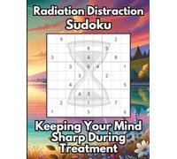 Radiation Distraction Sudoku, Keeping Your Mind Sharp During Treatment: 50 Puzzles for Cancer Radiation Patients to Pass the Time and Keep Your Brain Engaged