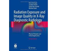 Radiation Exposure and Image Quality in X-Ray Diagnostic Radiology: Physical Principles and Clinical Applications 2nd 2012 edition by Aichinger, Horst, Dierker, Joachim, Joite-Barfu?, Sigrid, S? (2012) Hardcover