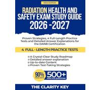 Radiation Health and Safety Exam Study Guide 2026-2027: Proven Strategies, 4 Full-Length Practice Tests and Detailed Answer Explanations for the DANB Certification