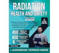 Radiation Health and Safety Study Guide: Essential Key Concepts, Safety Protocols and Expert Strategies for DANB RHS Certification Success + 450 Q&As with Detailed Explanations (6 Full Tests)