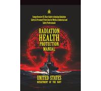 Radiation Health Protection Manual: [Annotated] Comprehensive U.S. Navy Guide to Ionizing Radiation Safety & Personnel Protection for Medical, ... Force Manual Official Doctrine Library)