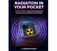 Radiation in Your Pocket: The Science, Controversy, and Potential Health Risks of Cell Phone Radiation - Based on an Extensive Review of Scientific Literature Spanning Over Five Decades