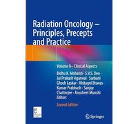 Radiation Oncology - Principles, Precepts and Practice: Volume II- Clinical Aspects