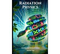 Radiation Physics: Mathematics for Ionizing Energy: Hands on with Python (Nuclear Engineering Essentials)