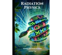 Radiation Physics: Mathematics for Ionizing Energy: Hands on with Python (Nuclear Engineering Essentials)