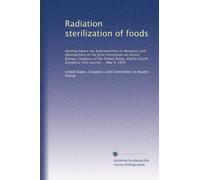 Radiation sterilization of foods: Hearing before the Subcommittee on Research and Development of the Joint Committee on Atomic Energy, Congress of the ... Congress, first session ... May 9, 1955