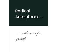 Radical Acceptance with Room for Growth: A Mindfulness and Self-Reflection Journal for Personal Growth, Healing, and Inner Peace
