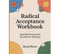 Radical Acceptance Workbook: Heartfelt Practice for Tara Brach's Teaching