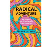 Radical Adventure: An Inquiry into Psychedelic Psychotherapy