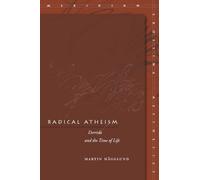 Radical Atheism: Derrida and the Time of Life (Meridian: Crossing Aesthetics)