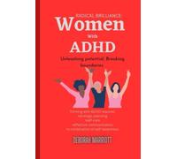Radical Brilliance: Women with ADHD: Unleashing Potential, Breaking Boundaries