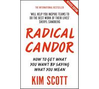 Radical Candor: Fully Revised and Updated Edition: How to Get What You Want by Saying What You Mean