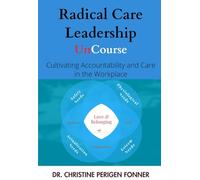 Radical Care Leadership: Cultivating Accountability and Care in the Workplace (Radical Care Leadership UnCourses)