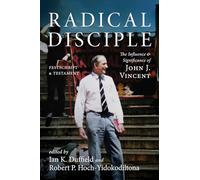 Radical Disciple: The Influence and Significance of John J. Vincent: Festschrift and Testament