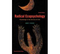 Radical Ecopsychology, Second Edition: Psychology in the Service of Life (SUNY series in Radical Social and Political Theory)