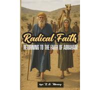 Radical Faith: Returning to the Faith of Abraham