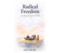 Radical Freedom: Life Beyond Survival Mode (Radical Emotional Healing)