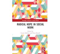 Radical Hope in Social Work (Routledge Advances in Social Work)