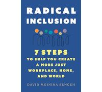Radical Inclusion: Seven Steps to Help You Create a More Just Workplace, Home, and World