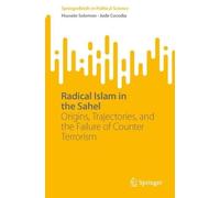 Radical Islam in the Sahel: Origins, Trajectories, and the Failure of Counter Terrorism (SpringerBriefs in Political Science)