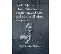 Radical Jesus: How Jesus started a revolution, and how and why we all missed the point.