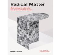 Radical Matter: Rethinking Materials for a Sustainable Future