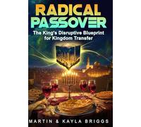 Radical Passover: The King's Disruptive Blueprint for Kingdom Transfer