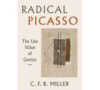 Radical Picasso: The Use Value of Genius: 8 (The Phillips Collection Book Prize Series)