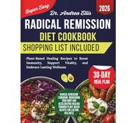 Radical Remission Cookbook: Plant-Based Healing Recipes to Boost Immunity, Support Vitality, and Embrace Lasting Wellness