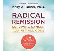 Radical Remission: Surviving Cancer Against All Odds