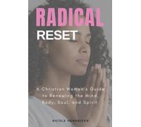 Radical Reset A Christian Woman's Guide to Renewing the Mind, Body, Soul, and Spirit: A Christian Woman's Guide to Renewing the Mind, Body, Soul, and Spirit