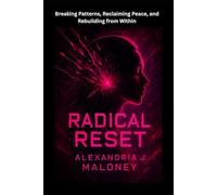 Radical Reset: Breaking Patterns, Reclaiming Peace, and Rebuilding from Within