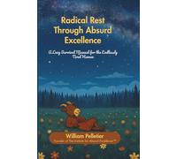 Radical Rest Through Absurd Excellence: A Lazy Survival Manual for the Endlessly Tired Human