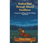 Radical Rest Through Absurd Excellence: A Lazy Survival Manual for the Endlessly Tired Human