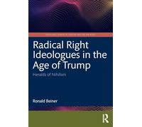 Radical Right Ideologues in the Age of Trump: Heralds of Nihilism (Routledge Studies in Fascism and the Far Right)
