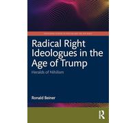 Radical Right Ideologues in the Age of Trump: Heralds of Nihilism (Routledge Studies in Fascism and the Far Right)