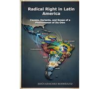 Radical Right in Latin America: Causes, Variants, and Scope of a Phenomenon of Its Own