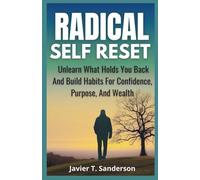 Radical Self Reset: Unlearn What Holds You Back and Build Habits for Confidence, Purpose, and Wealth